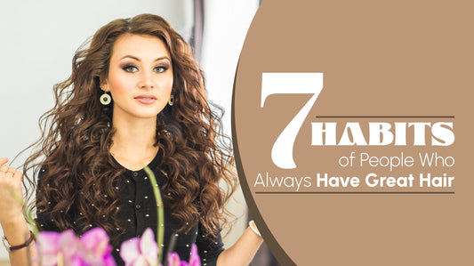 7 Habits of People Who Always Have Healthy Hair