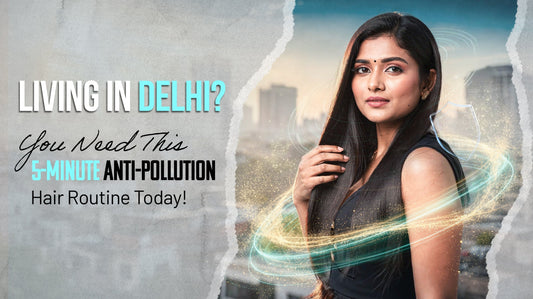 Living in Delhi? You Need This 5-Minute Anti-Pollution Hair Routine Today