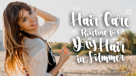 Hair Care Routine for Dry Hair in Summer