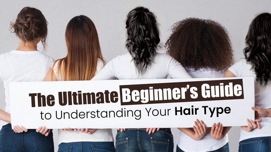 The Ultimate Beginner’s Guide to Understanding Your Hair Type