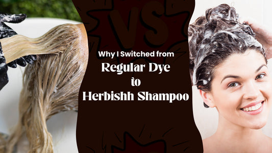Why I Switched from Regular Dye to Herbishh Shampoo